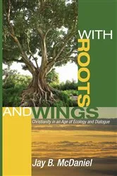 Book cover of With Roots and Wings by Jay B. McDaniel