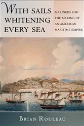 Book cover of With Sails Whitening Every Sea by Brian Rouleau