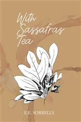 Book cover of With Sassafras Tea by Sorrells