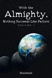 Book cover of With the Almighty, Nothing Succeeds Like Failure by Shelemiah