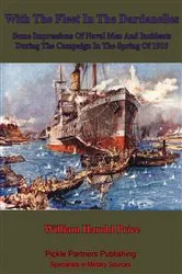 Book cover of With The Fleet In The Dardanelles, Some Impressions Of Naval Men And Incidents During The Campaign In The Spring Of 1915 by Unknown