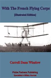 Book cover of With The French Flying Corps [Illustrated Edition] by Carroll Dana Winslow