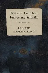 Book cover of With the French in France and Salonika by Richard Harding Davis