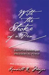 Book cover of With the Stroke of a Pen by Kenneth R. Mayer