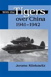 Book cover of With the Tigers over China, 1941-1942 by Jerome Klinkowitz
