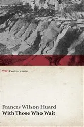 Book cover of With Those Who Wait (WWI Centenary Series) by Unknown