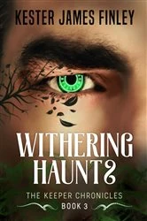 Book cover of Withering Haunts (The Keeper Chronicles, Book 3) by Finley, Kester, James
