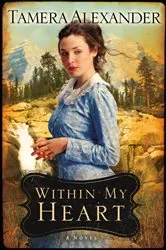 Book cover of Within My Heart (Timber Ridge Reflections Book #3) by Tamera Alexander