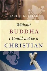 Book cover of Without Buddha I Could Not be a Christian by Paul F. Knitter