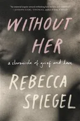 Book cover of Without Her by Rebecca Spiegel