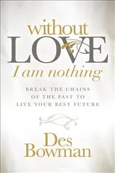 Book cover of Without Love I am Nothing by Des Bowman