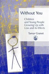 Book cover of Without You – Children and Young People Growing Up with Loss and its Effects by Tamar Granot
