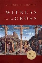 Book cover of Witness at the Cross by Amy-Jill Levine