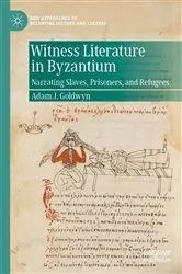 Book cover of Witness Literature in Byzantium by Adam J. Goldwyn
