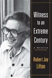 Book cover of Witness to an Extreme Century by Robert Jay Lifton