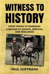 Book cover of Witness to History: From Vienna to Shanghai by Paul Hoffmann