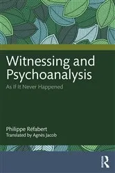 Book cover of Witnessing and Psychoanalysis by Philippe Réfabert