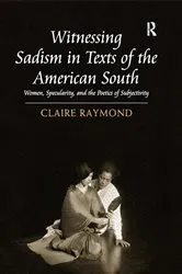 Book cover of Witnessing Sadism in Texts of the American South by Claire Raymond