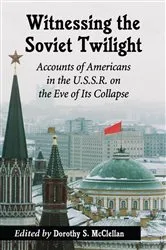 Book cover of Witnessing the Soviet Twilight by Dorothy S. McClellan