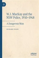 Book cover of W.J. MacKay and the NSW Police, 1910–1948 by Richard Evans