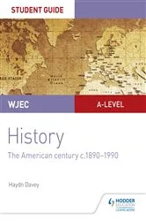 Book cover of WJEC A-level History Student Guide Unit 3: The American century c.1890-1990 by Haydn Davey