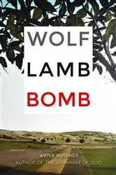 Book cover of Wolf Lamb Bomb by Aviya Kushner