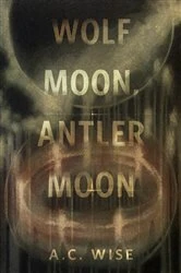 Book cover of Wolf Moon, Antler Moon by A.C. Wise