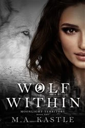 Book cover of Wolf Within by M.A. Kastle