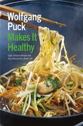 Book cover of Wolfgang Puck Makes It Healthy by Wolfgang Puck