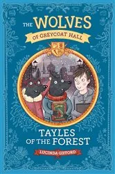 Book cover of Wolves of Greycoat Hall: Tayles of the Forest by Lucinda Gifford