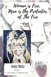 Book cover of Woman is Fire, Man is the Protector of the Fire. by Nikki Marie