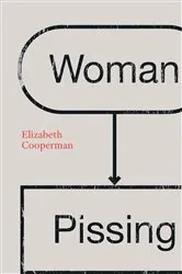 Book cover of Woman Pissing by Elizabeth Cooperman