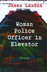 Book cover of Woman Police Officer in Elevator: Poems by James Lasdun