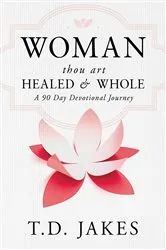 Book cover of Woman, Thou Art Healed and Whole by T. D. Jakes