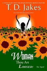 Book cover of Woman, Thou Art Loosed! The Novel by T. D. Jakes