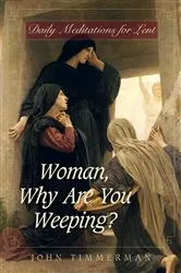 Book cover of Woman, Why Are You Weeping? by Timmerman John
