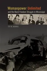 Book cover of Womanpower Unlimited and the Black Freedom Struggle in Mississippi by Tiyi M. Morris