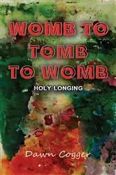 Book cover of Womb to Tomb to Womb by Dawn Cogger