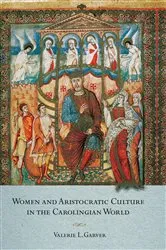 Book cover of Women and Aristocratic Culture in the Carolingian World by Valerie Garver