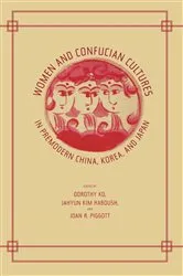 Book cover of Women and Confucian Cultures in Premodern China, Korea, and Japan by Dorothy Ko