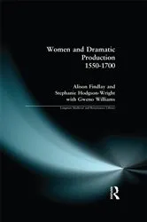 Book cover of Women and Dramatic Production 1550 - 1700 by Alison Findlay
