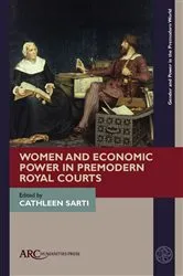 Book cover of Women and Economic Power in Premodern Royal Courts by Cathleen Sarti