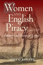 Book cover of Women and English Piracy, 1540-1720: Partners and Victims of Crime by John C. Appleby