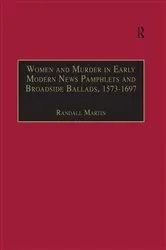 Book cover of Women and Murder in Early Modern News Pamphlets and Broadside Ballads, 1573-1697 by Randall Martin