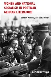 Book cover of Women and National Socialism in Postwar German Literature by Katherine Stone