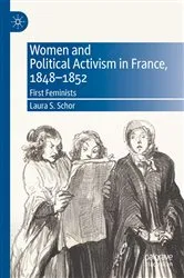 Book cover of Women and Political Activism in France, 1848-1852 by Laura S. Schor