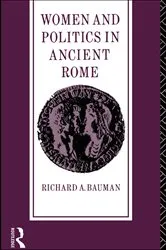 Book cover of Women and Politics in Ancient Rome by Richard A. Bauman