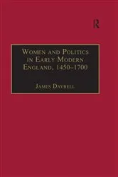 Book cover of Women and Politics in Early Modern England, 1450–1700 by James Daybell