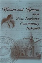Book cover of Women and Reform in a New England Community, 1815-1860 by Carolyn J. Lawes