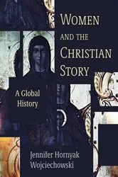 Book cover of Women and the Christian Story by Jennifer Hornyak Wojciechowski